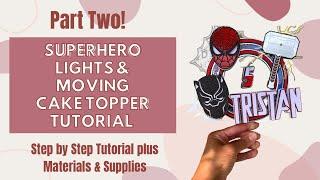 Cricut Superhero DIY Cake Topper Tutorial | Moving & With Lights | Step by Step Walkthrough