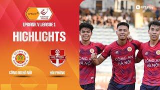 HIGHLIGHTS: CÔNG AN HÀ NỘI - HẢI PHÒNG | ĐÔI CÔNG GAY CẤN, CỘT DỌC "LÀM BẠN" VỚI NGUYỄN FILIP
