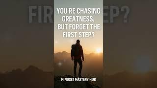You're chasing greatness, but forget the first step? | MINDSET MASTERY HUB