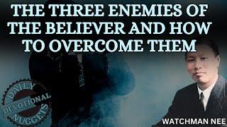 THE THREE ENEMIES OF THE BELIEVER  | WATCHMAN NEE