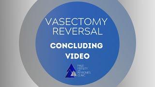 Concluding Video: Vasectomy Reversal