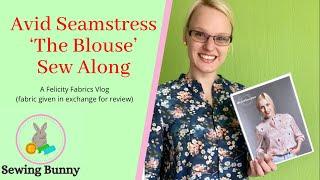 Avid Seamstress 'The Blouse' Sew Along - A Felicity Fabrics Vlog