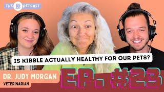 IS KIBBLE ACTUALLY HEALTHY FOR OUR PETS? VET WEIGHS IN! The BK Petcast w/ Dr. Judy Morgan, DVM