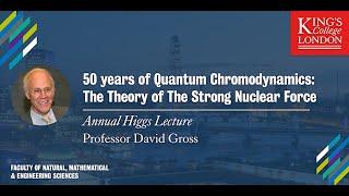 Higgs Lecture: 50 years of Quantum Chromodynamics by Professor David Gross