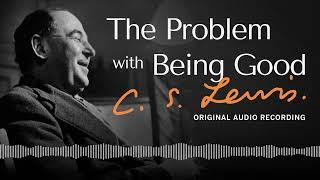 The Problem With Being Good! | C.S. Lewis