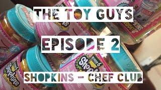 The Toy Guys Episode 2 Shopkins Chef Club Season 6