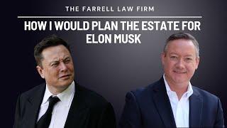 How I would plan the estate for Elon Musk !! | The Farrell Law Firm, PC