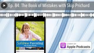 Ep. 84: The Book of Mistakes with Skip Prichard