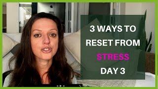 3 Ways to RESET from STRESS (Day 3) HIGH ADRENALINE