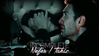 Nefes & Tahir Incomplete (Жить только наполовину)