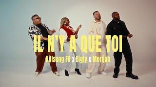 Hillsong FR & @Morijah & @bigtyofficiel - Il n'y a que Toi (Clip Officiel)