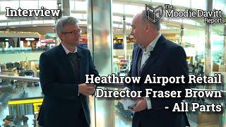 The Moodie Davitt Interview: Heathrow Airport Retail Director Fraser Brown - All Parts