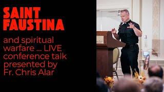 Saint Faustina and spiritual warfare … LIVE conference talk presented by Fr. Chris Alar