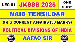 Jkssb (Lec 01) Naib Tehsildar - Political Divisions of India by Aafaq Sir in one shot - Jkssb 2025