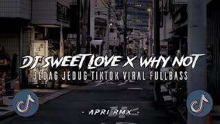 DJ SWEET LOVE X WHY NOT JEDAG JEDUG TIKTOK VIRAL MENGKANE STYLE 5EMBE (Apri Rmx)