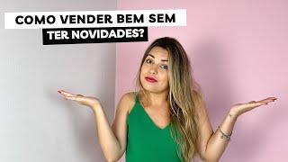 COMO VENDER BEM MESMO SEM TER NOVIDADES NA LOJA - Estratégias que uso na minha loja