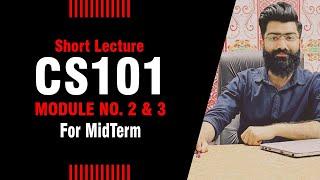 CS101 | Module 2, 3 | Short Lectures | By: Prof. Khaliq Mirza