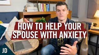 3 Ways You Can Help Your Spouse With Anxiety