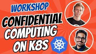 Confidential Computing on Kubernetes with Moritz | Live Workshop