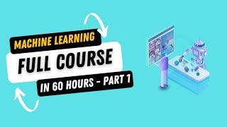 Complete Machine Learning Course in 60 Hours - Part 1 | Full Machine Learning Course with Python