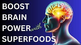 BOOST BRAIN AND MEMORY POWER WITH THESE SUPERFOODS