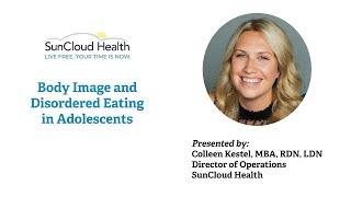 Body Image and Disordered Eating in Adolescents, presented by Colleen Kestel, MBA, RDN, LDN