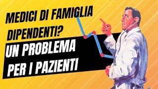 Medici di famiglia dipendenti per farli lavorare di più? In realtà a rimetterci saranno i pazienti