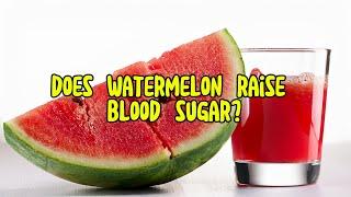 Does Watermelon Raise Blood Sugar? What Diabetics Need to Know