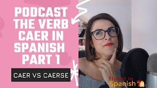 The Verb Caer in Spanish - Part 1  Caer vs Caerse