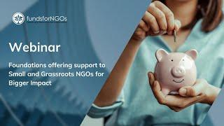 Foundations offering support to Small and Grassroots NGOs for Bigger Impact