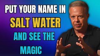 CONFIRMED! Put YOUR NAME in SALT WATER and get ready to have everything you want -- Joe Dispenza