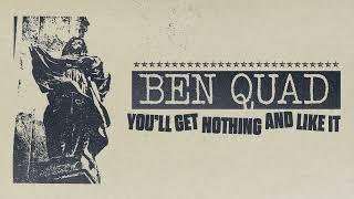 Ben Quad "You'll Get Nothing and Like It"