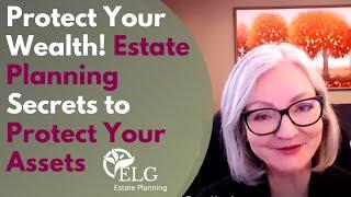 Protect Your Wealth! Estate Planning Secrets to Protect Your Assets