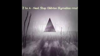 Z to A - Next stop oblivion (Kymatica RMX)