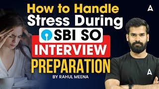 How to Handle Stress During SBI SO Interview Preparation | By Rahul Meena 