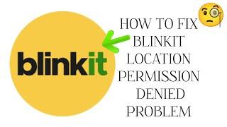 How To Fix "Blinkit Location Permission Denied" Problem || Tech Issues Solutions