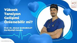 Yüksek Tansiyon Gelişimi Önlenebilir mi? - Prof. Dr. Ahmet Karabulut