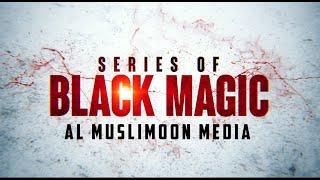 The Black Magic Series Trailer | Al Muslimoon Media