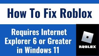 How To Fix Roblox Requires Internet Explorer 6 or Greater in Windows 11