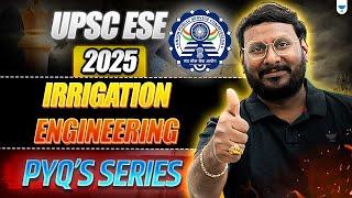 UPSC ESE 2025 | Irrigation Engineering PYQs Series | Solve & Master Concepts!