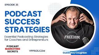 Essential Podcasting Strategies for Entrepreneurs with Guest Roy Coughlan