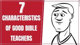 7 Characteristics of Good Bible Teachers