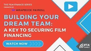 Building Your Dream Team: A Key to Securing Film Financing presented by Wrapbook Payroll