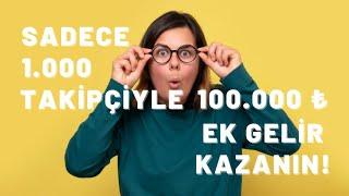 Sadece 1.000 Takipçiyle 100.000 TL Ek Gelir Kazanın!