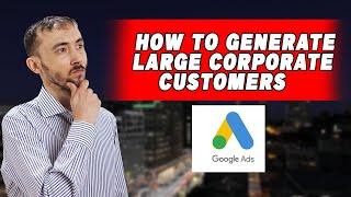  How To Generate Large Corporate Customers AKA Whales Through Google ADs - A How To