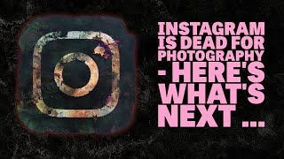 Instagram for Photographers is Dead - Here’s Where You Should Post Instead