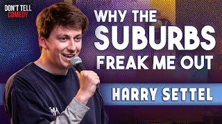 Why The Suburbs Freak Me Out | Harry Settel | Stand Up Comedy