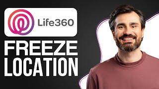 How to Freeze Location on Life360 Without Anyone Knowing (2024)