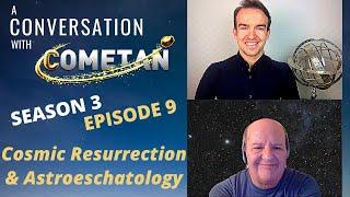 A Conversation with Cometan & Giulio Prisco | Season 3 Ep 9 | Cosmic Resurrection & Astroeschatology