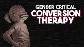 Gender Critical: Conversion Therapy